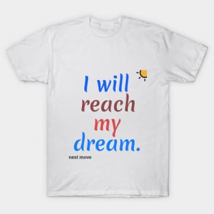 i will reach my dream T-Shirt